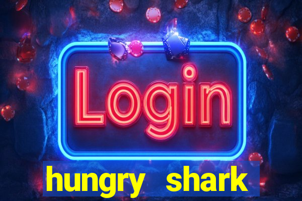 hungry shark evolution dinheiro infinito ios