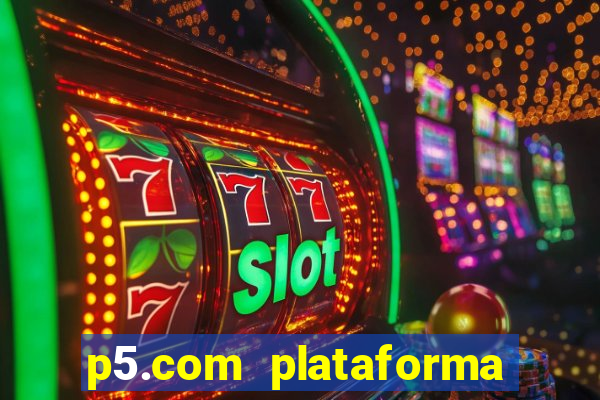 p5.com plataforma de jogos