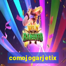 comojogarjetix