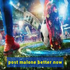 post malone better now