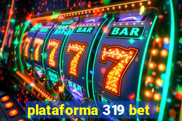 plataforma 319 bet