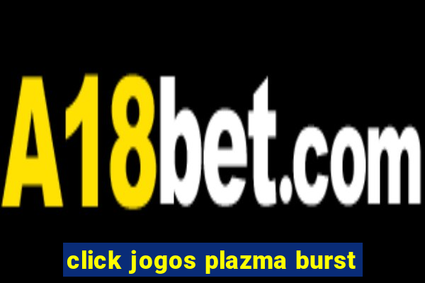 click jogos plazma burst