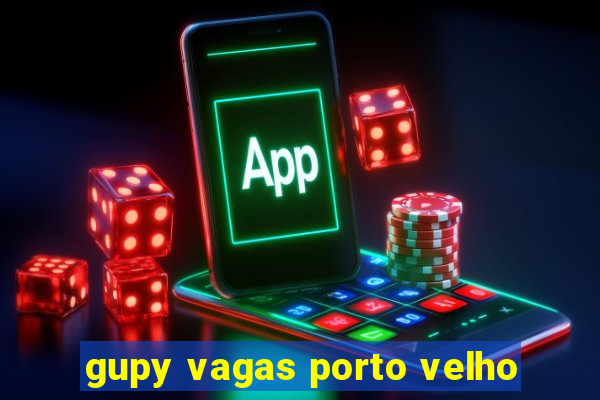 gupy vagas porto velho