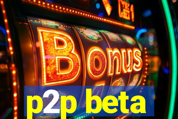 p2p beta