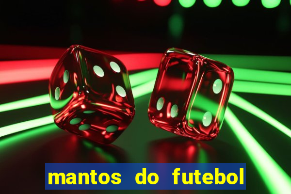 mantos do futebol jogos de hoje na tv