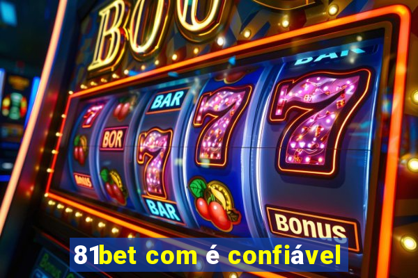 81bet com é confiável