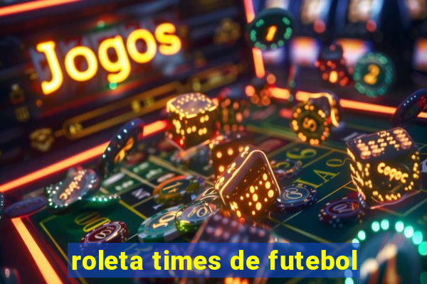 roleta times de futebol