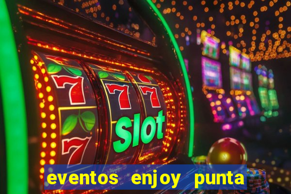 eventos enjoy punta del este