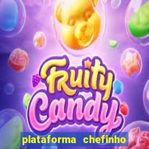 plataforma chefinho 777 bet