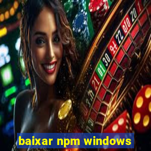 baixar npm windows