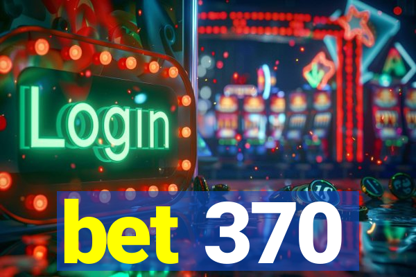 bet 370