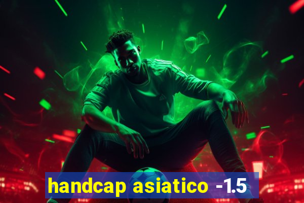 handcap asiatico -1.5