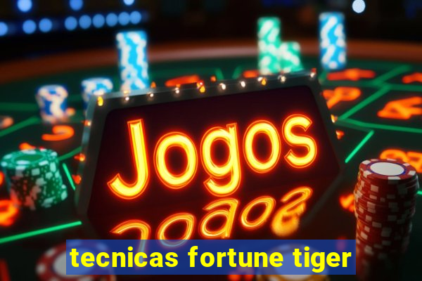 tecnicas fortune tiger