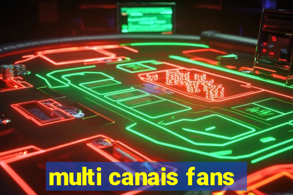 multi canais fans