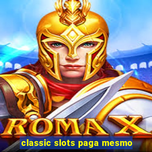 classic slots paga mesmo