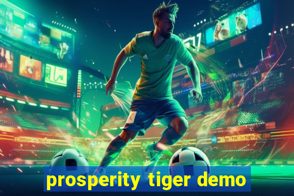 prosperity tiger demo