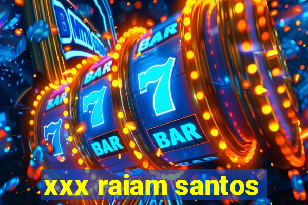 xxx raiam santos