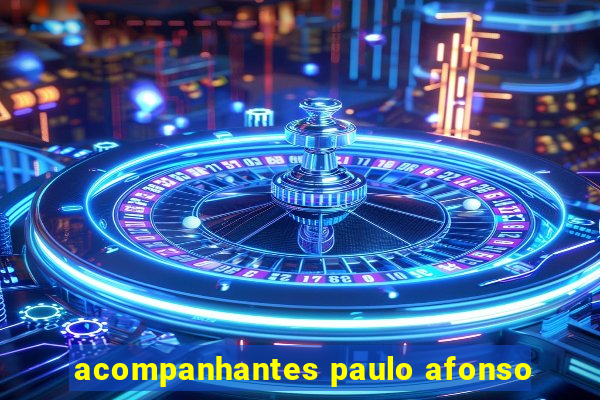 acompanhantes paulo afonso