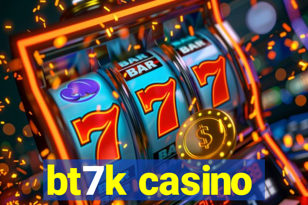 bt7k casino