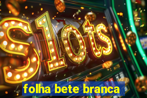 folha bete branca