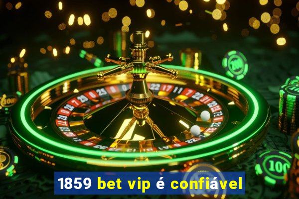 1859 bet vip é confiável