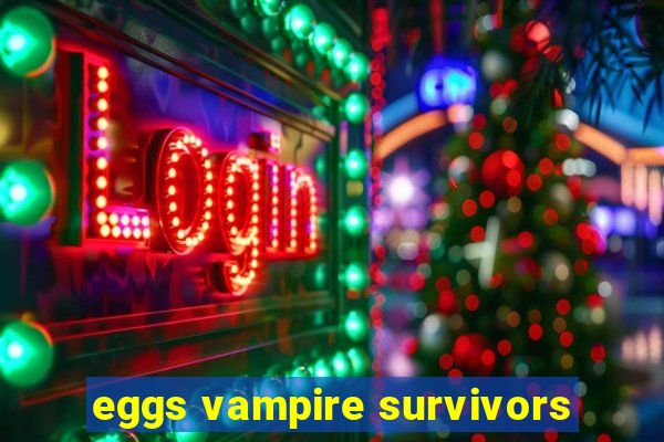 eggs vampire survivors