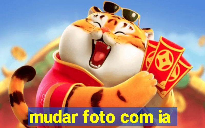 mudar foto com ia