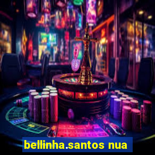 bellinha.santos nua