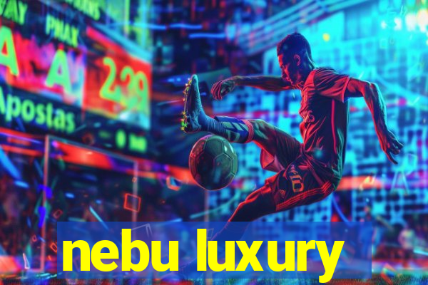 nebu luxury