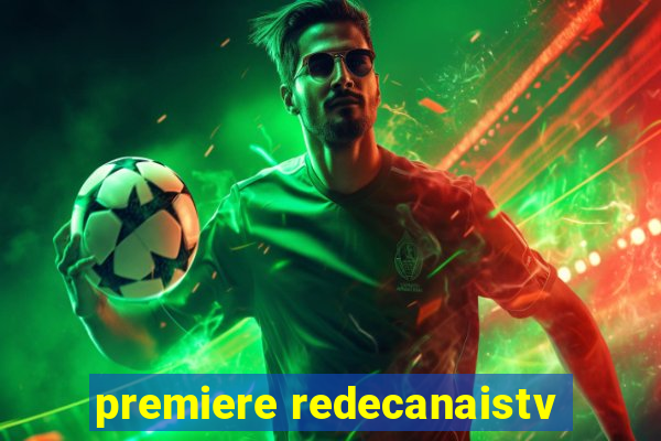 premiere redecanaistv