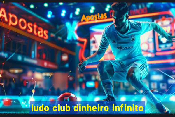 ludo club dinheiro infinito