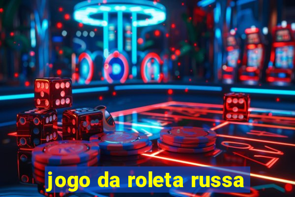 jogo da roleta russa