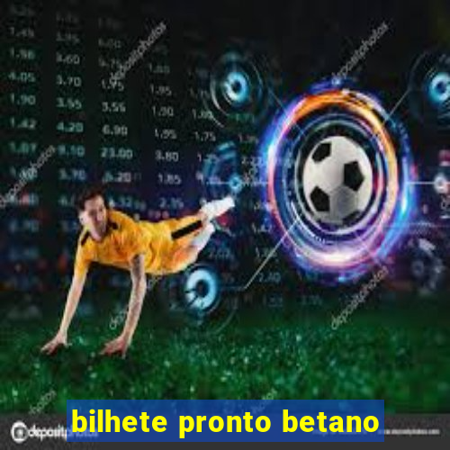 bilhete pronto betano