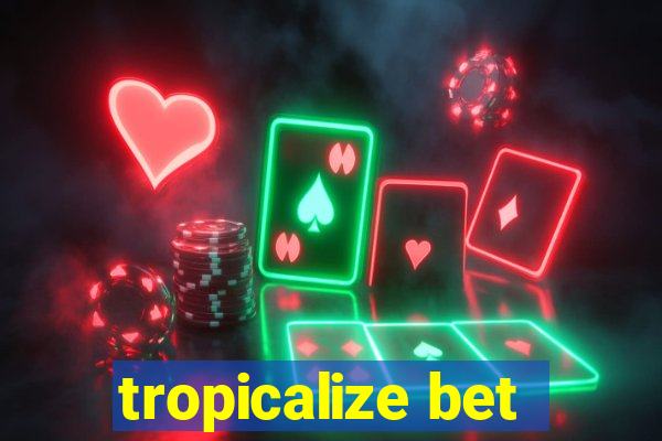 tropicalize bet