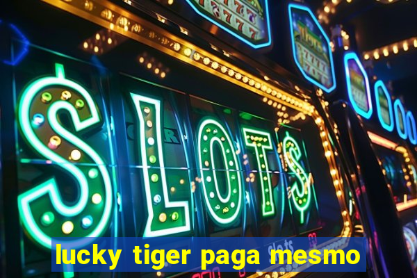 lucky tiger paga mesmo