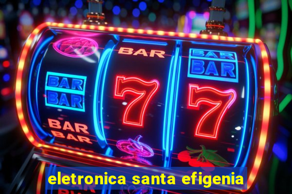 eletronica santa efigenia