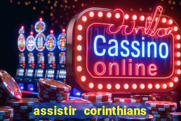 assistir corinthians multi canais