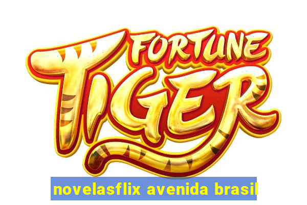 novelasflix avenida brasil