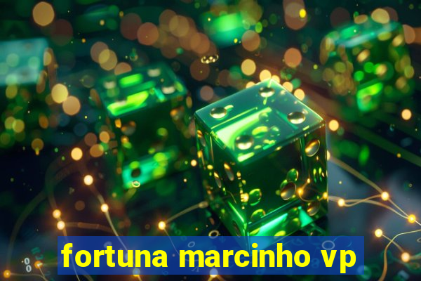 fortuna marcinho vp