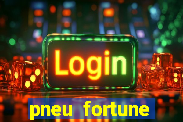 pneu fortune reclame aqui