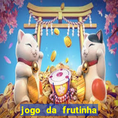 jogo da frutinha para ganhar dinheiro