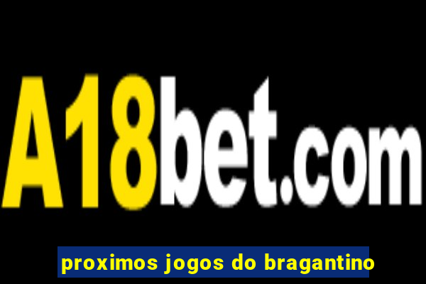 proximos jogos do bragantino