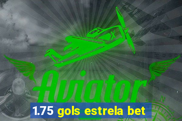 1.75 gols estrela bet