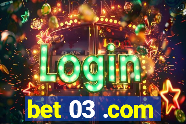 bet 03 .com