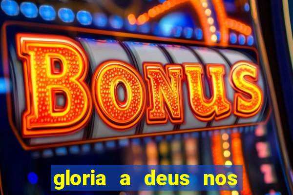 gloria a deus nos altos ceus letra