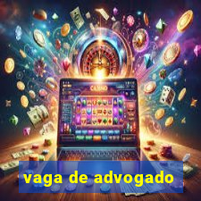 vaga de advogado