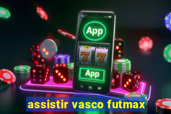 assistir vasco futmax