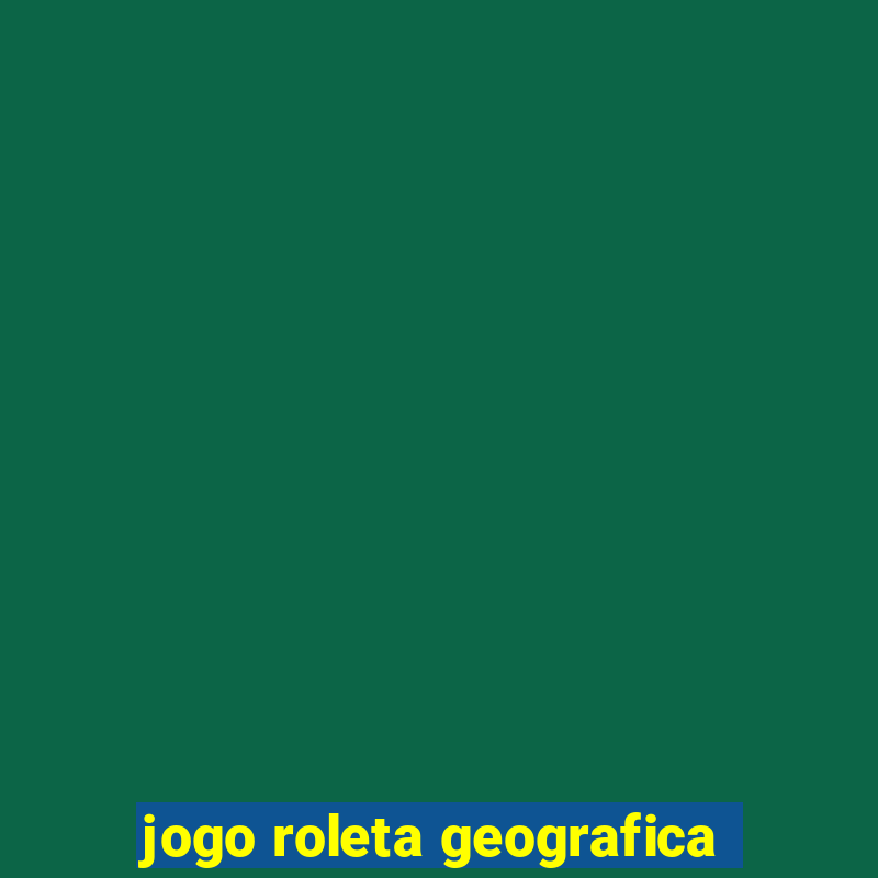 jogo roleta geografica