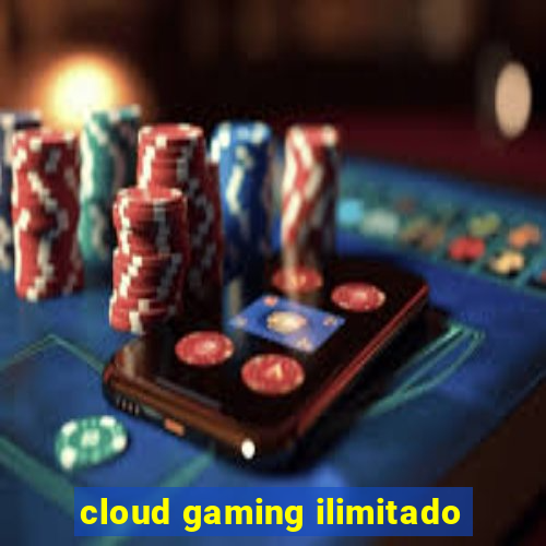 cloud gaming ilimitado