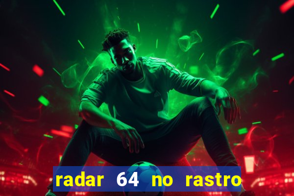 radar 64 no rastro da notícia eunápolis bahia